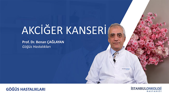 Akciğer Kanseri | Prof. Dr. Benan Çağlayan
