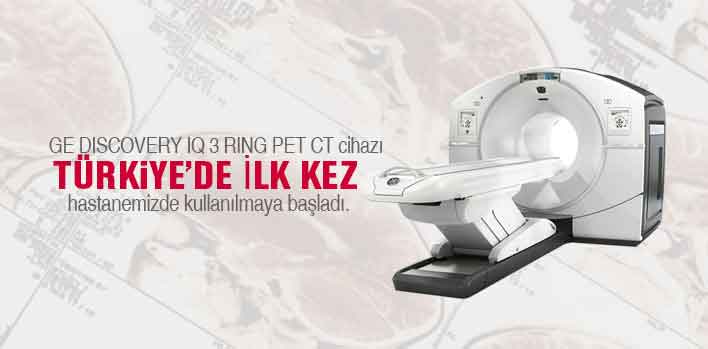GE DISCOVERY IQ 3 RING PET CT Cihazı Türkiyede İlk Kez Hastanemizde Kullanılmaya Başladı