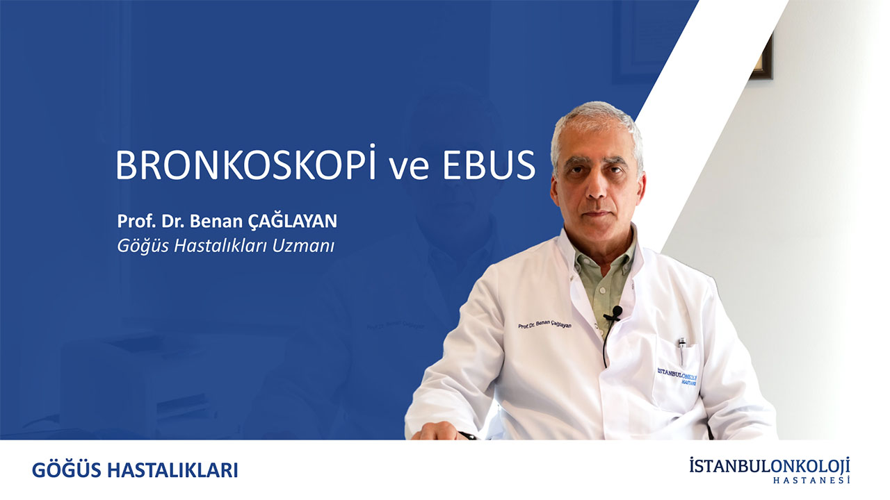 Bronkoskopi ve EBUS | Prof. Dr. Benan Çağlayan