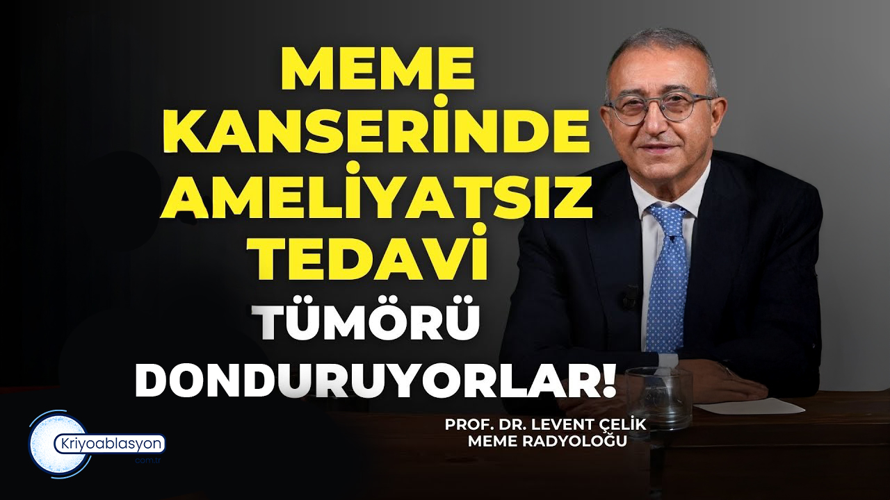 Meme Kanserinde Yeni Nesil Tedavi: Kriyoablasyon | Prof. Dr. Levent Çelik & Dr. Cem Yılmaz  