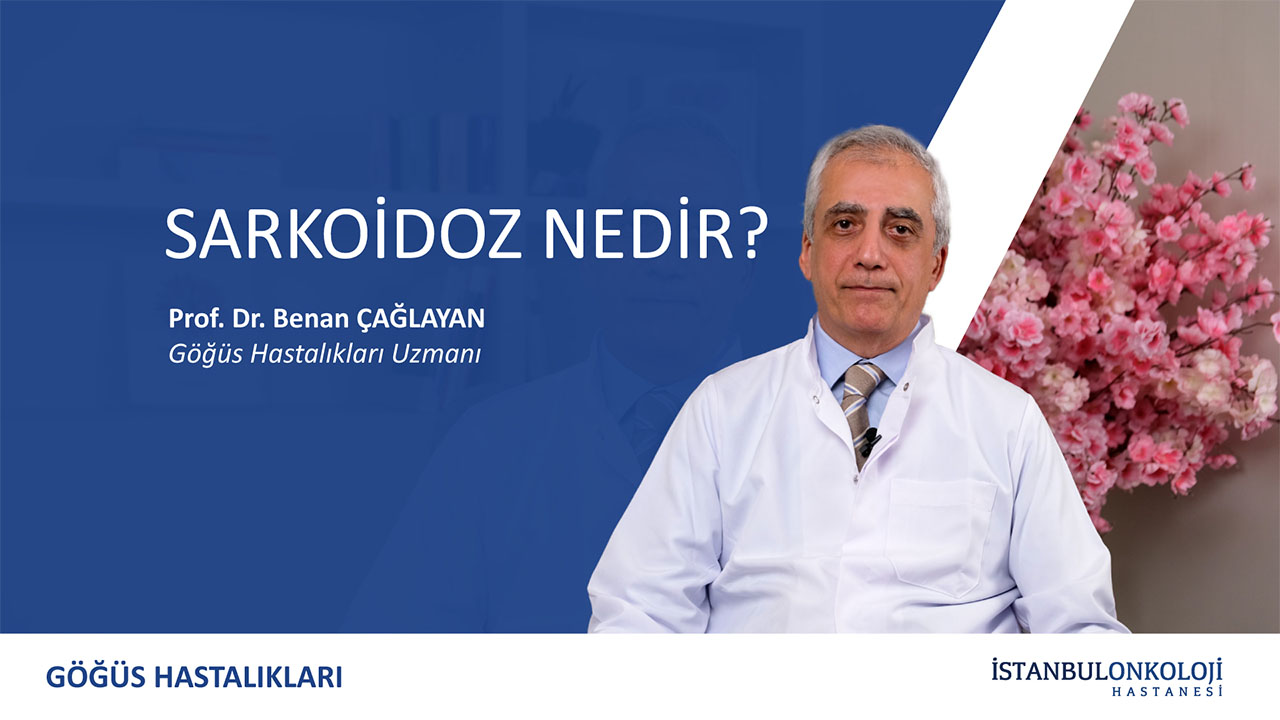 Sarkoidoz Nedir? | Prof. Dr. Benan Çağlayan